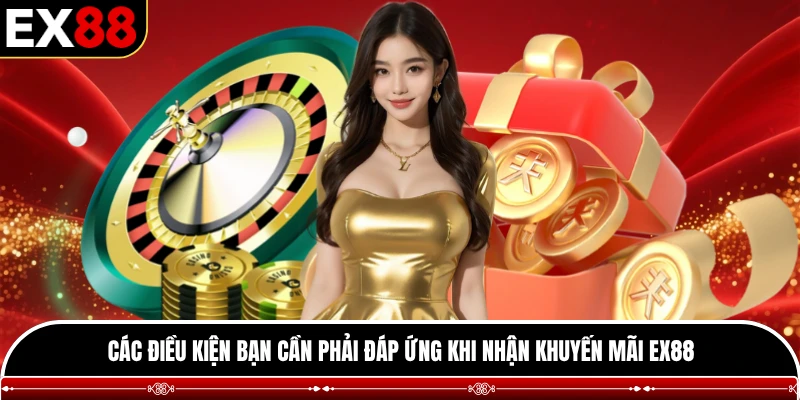Các điều kiện bạn cần phải đáp ứng khi nhận khuyến mãi EX88