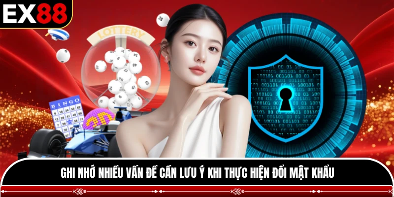 Ghi nhớ nhiều vấn đề cần lưu ý khi thực hiện đổi mật khẩu