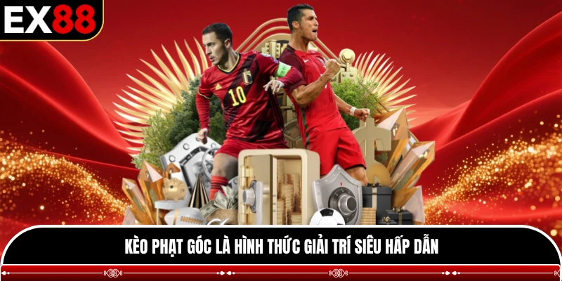 Kèo phạt góc là hình thức giải trí siêu hấp dẫn
