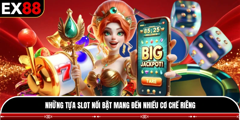 Những tựa slot nổi bật mang đến nhiều cơ chế riêng