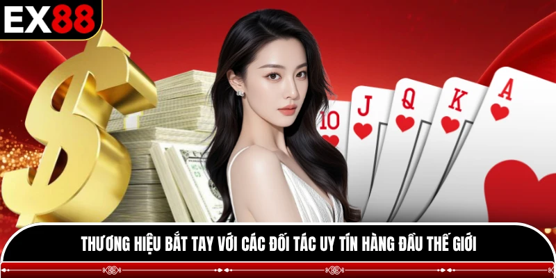 Thương hiệu bắt tay với các đối tác uy tín hàng đầu thế giới