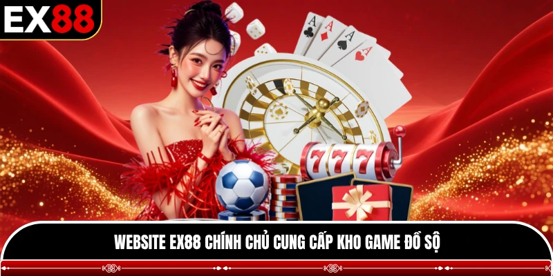 Website EX88 chính chủ cung cấp kho game đồ sộ